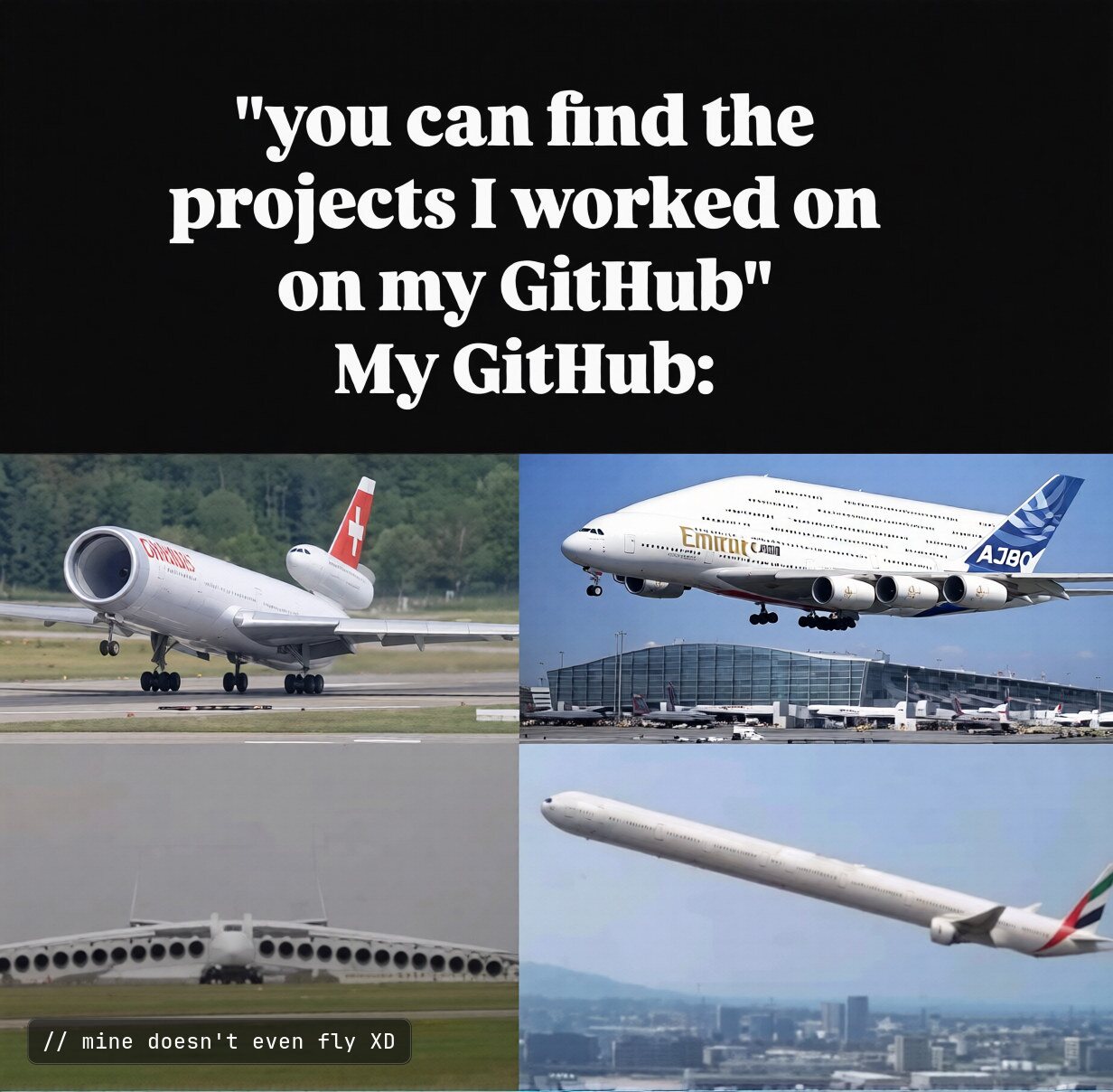Meme — "you can find the projects I worked on on my GitHub". My GitHub: four photographs of aeroplanes. Annotated: mine doesn't even fly XD.